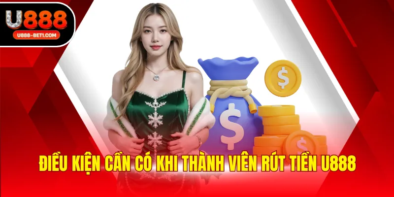 Điều kiện cần có khi thành viên rút tiền U888