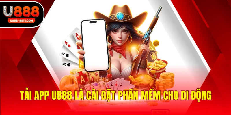 Tải app U888 là cài đặt phần mềm cho di động